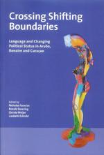 Crossing shifting boundaries : language and changing political status in Aruba, Bonaire and Curaçao / ed. by Nicholas Faraclas, Ronald Severing, Christa Weijer, Elisabeth Echteld.<br />( 2 volumes )